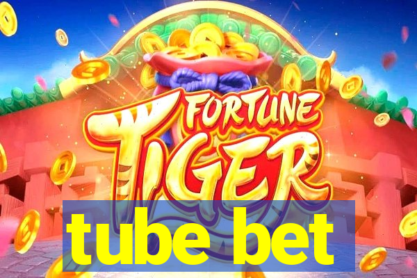 tube bet