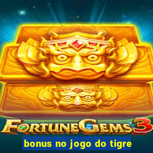 bonus no jogo do tigre