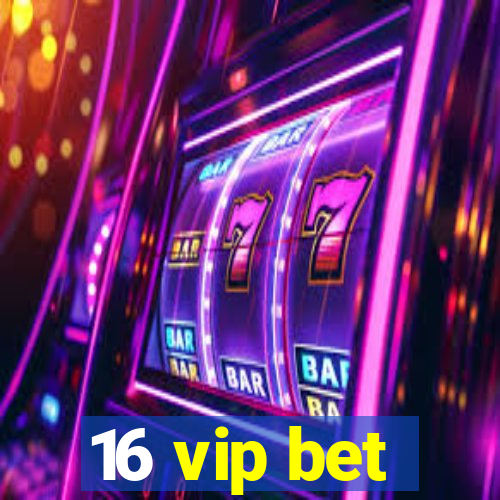 16 vip bet