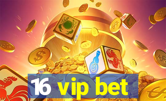 16 vip bet