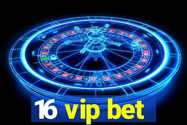 16 vip bet