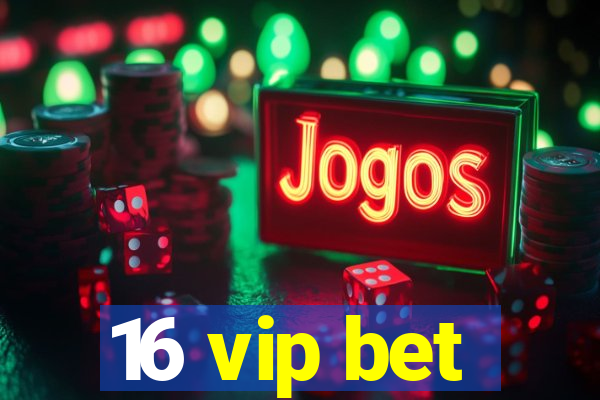 16 vip bet