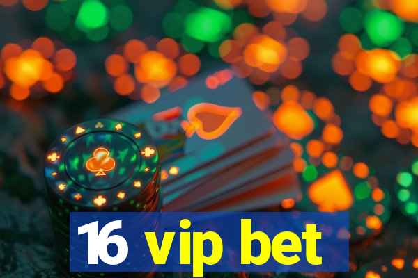 16 vip bet