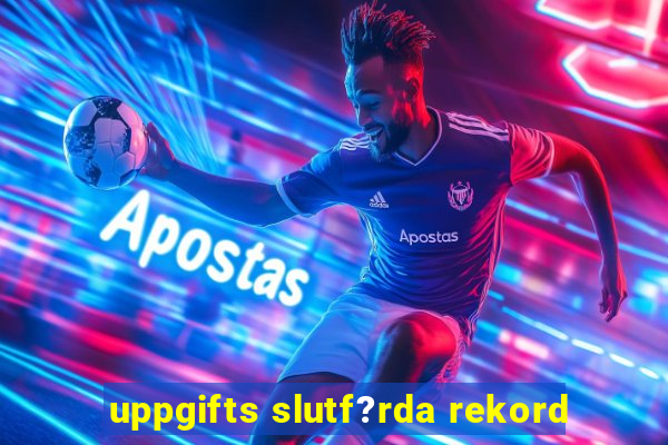 uppgifts slutf?rda rekord