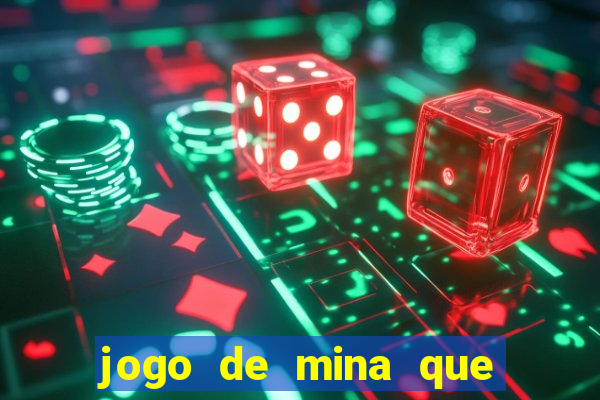 jogo de mina que ganha dinheiro