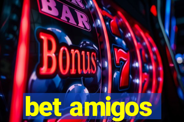 bet amigos