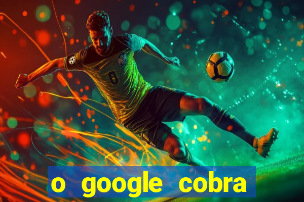 o google cobra taxa de saque de jogos