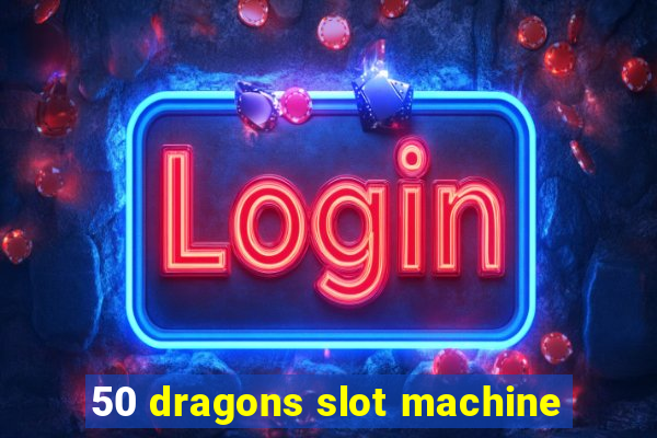 50 dragons slot machine