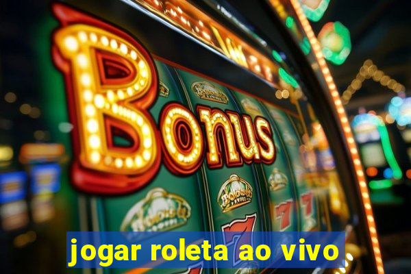 jogar roleta ao vivo