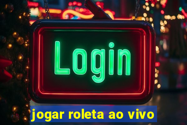 jogar roleta ao vivo