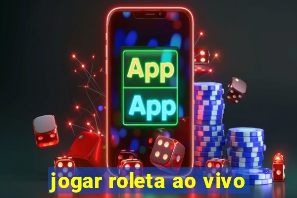 jogar roleta ao vivo