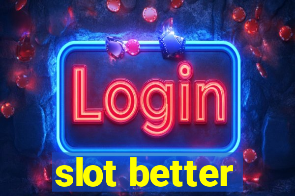 slot better