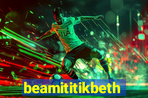 beamititikbeth