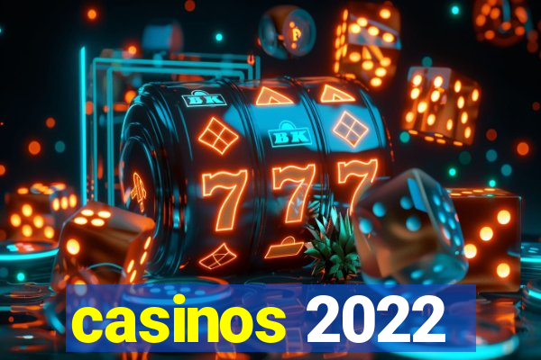 casinos 2022