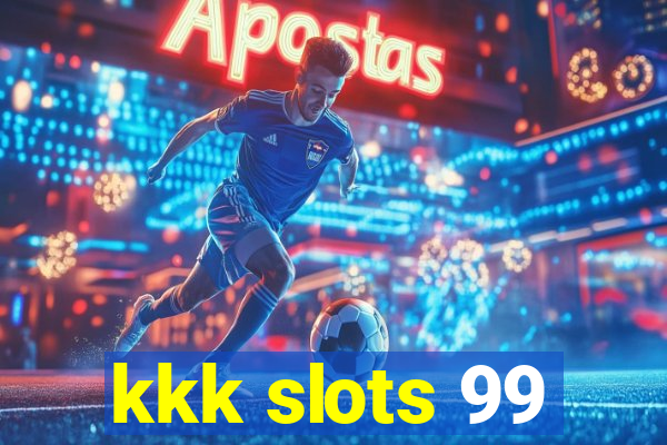 kkk slots 99