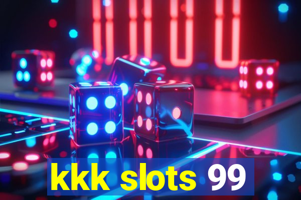 kkk slots 99