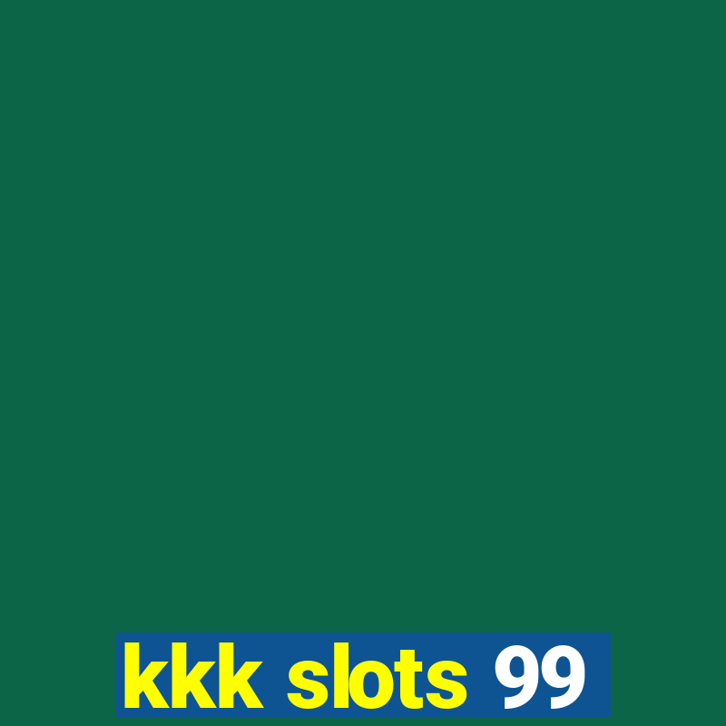 kkk slots 99