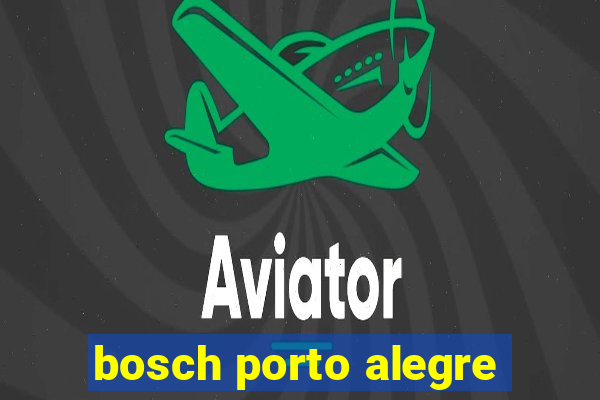 bosch porto alegre