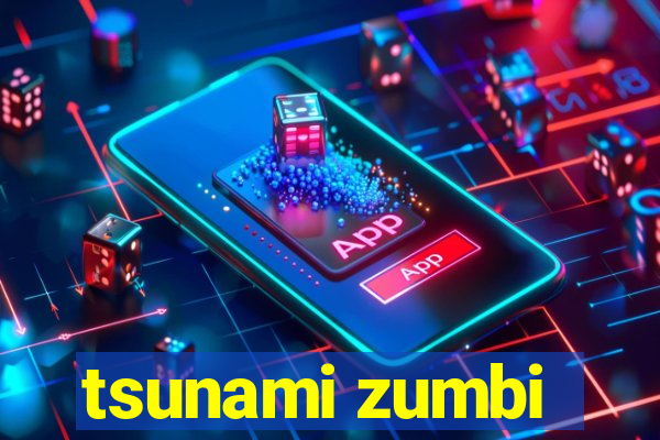 tsunami zumbi