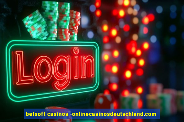 betsoft casinos -onlinecasinosdeutschland.com