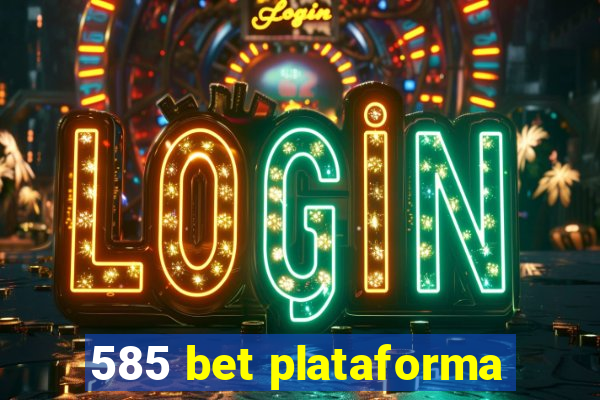 585 bet plataforma