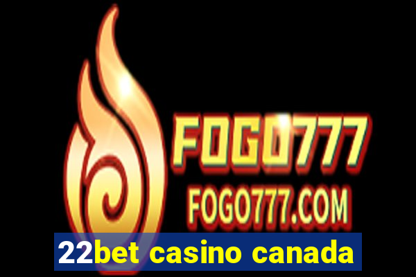 22bet casino canada