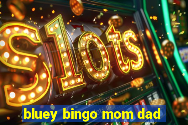 bluey bingo mom dad