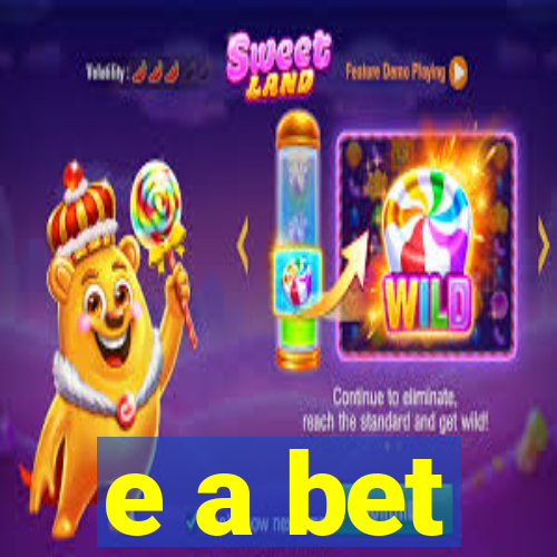 e a bet