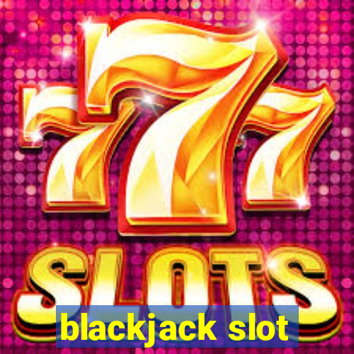 blackjack slot