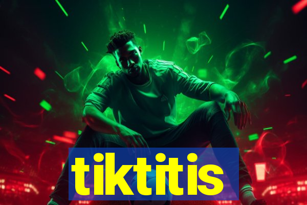 tiktitis