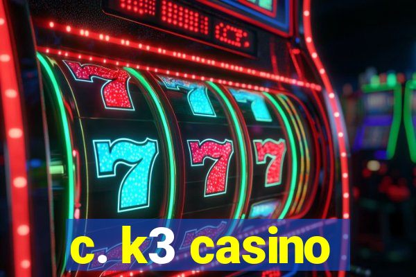 c. k3 casino