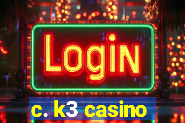 c. k3 casino