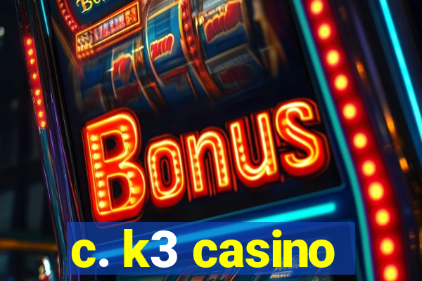 c. k3 casino