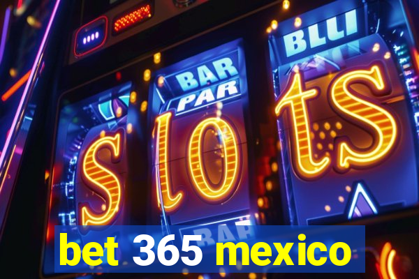 bet 365 mexico