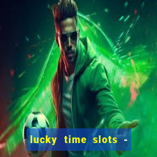 lucky time slots - 777 casino