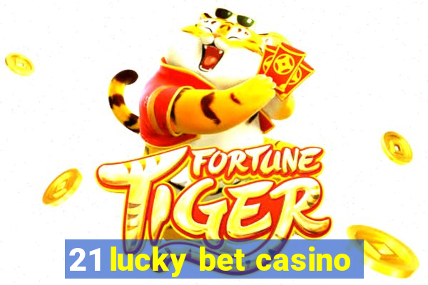 21 lucky bet casino