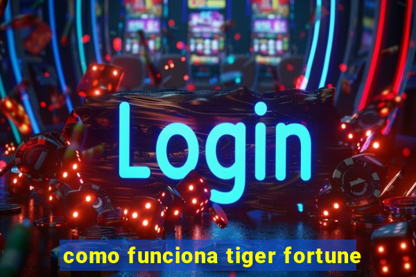 como funciona tiger fortune