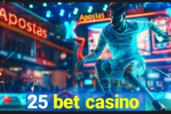 25 bet casino