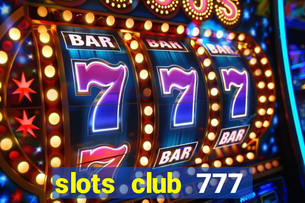 slots club 777 paga mesmo