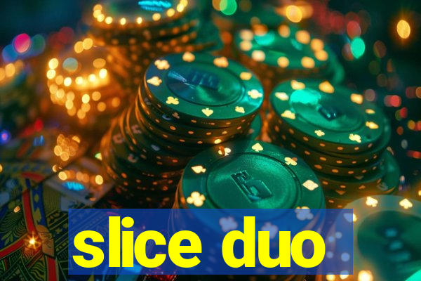 slice duo