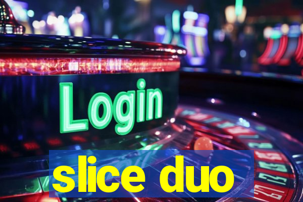 slice duo