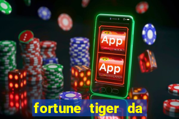 fortune tiger da dinheiro de verdade