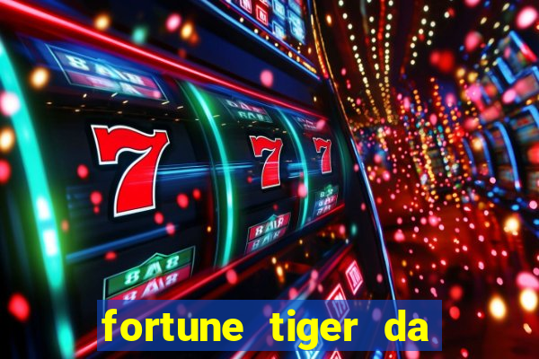 fortune tiger da dinheiro de verdade