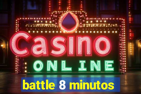 battle 8 minutos