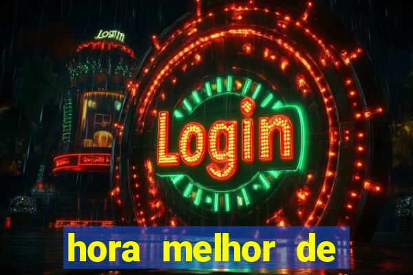 hora melhor de jogar fortune tiger