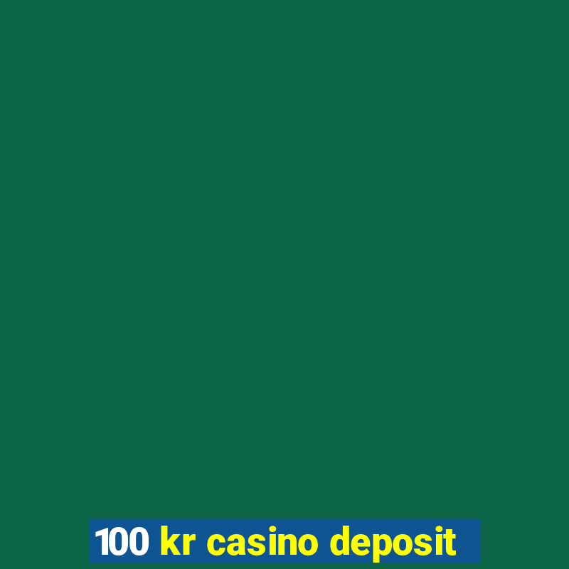 100 kr casino deposit