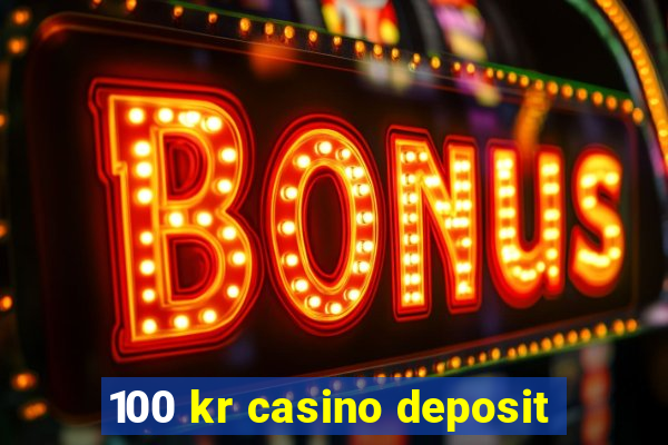 100 kr casino deposit