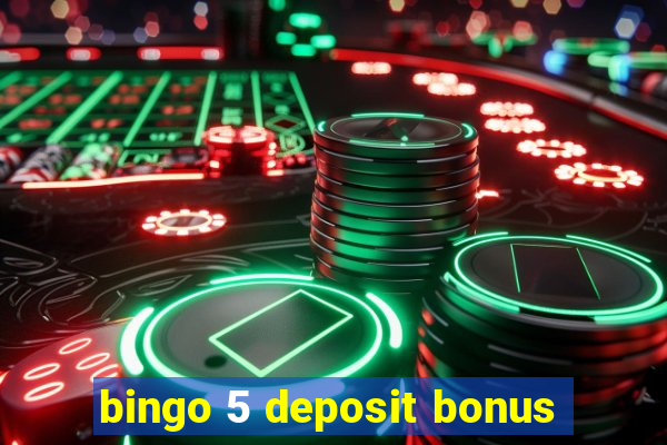 bingo 5 deposit bonus