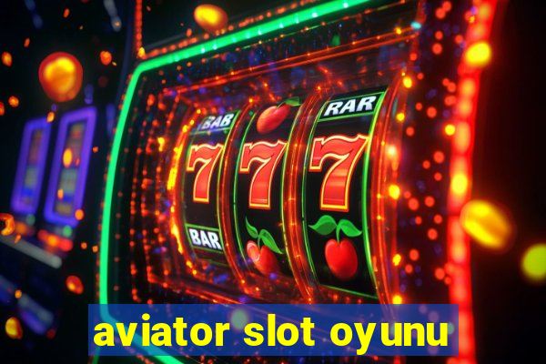 aviator slot oyunu