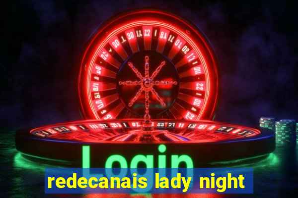 redecanais lady night